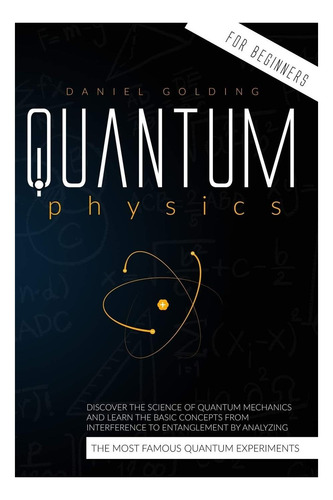 Livro: Quantum Physics For Beginners: Discover The Science Of Quantum Mechanics And Learn The Basic Concepts From Interference To Entanglement By Analyzing The Most Famous Quantum Experiments