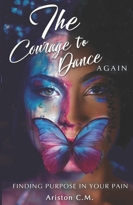 Libro The Courage To Dance Again: Finding Your Purpose In...