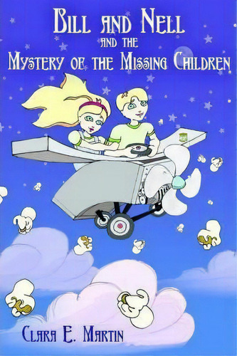 Bill And Nell And The Mystery Of The Missing Children, De Clara E. Martin. Editorial Authorhouse, Tapa Blanda En Inglés