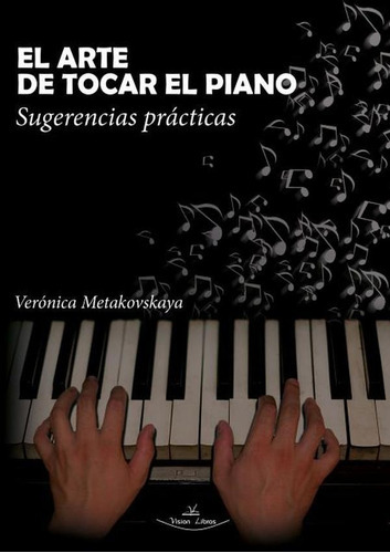El Arte De Tocar El Piano, De Verónica Metakovskaya. Editorial Vision Libros, Tapa Blanda En Español, 2020