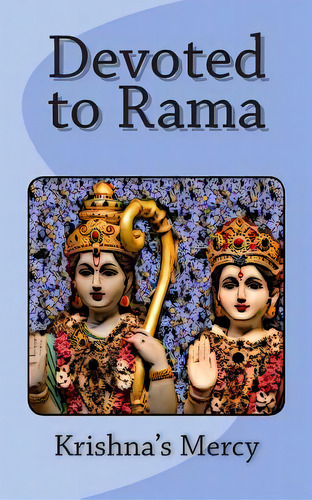 Devoted To Rama, De Krishna's Mercy. Editorial Createspace Independent Publishing Platform, Tapa Blanda En Inglés