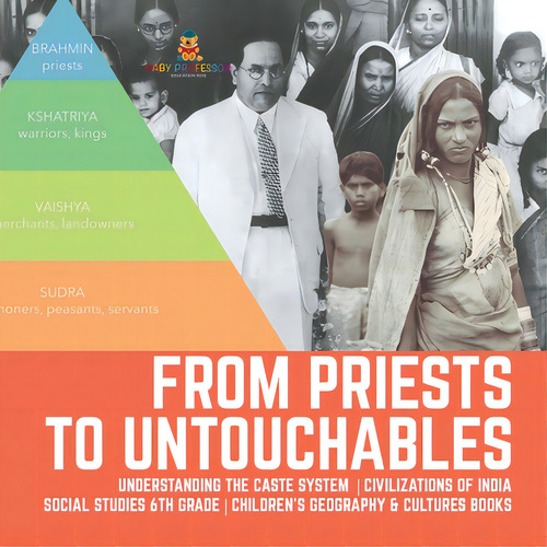 From Priests To Untouchables Understanding The Caste System Civilizations Of India Social Studies..., De Baby Professor. Editorial Cooking Genius, Tapa Blanda En Inglés