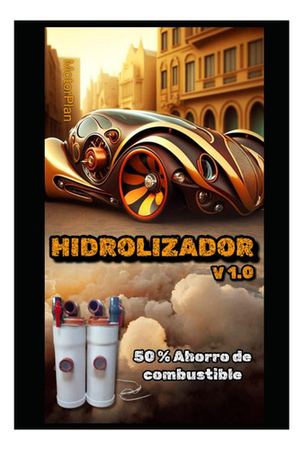 Libro: Hidrolizador: 50 % De Ahorro En Combustible (spanish