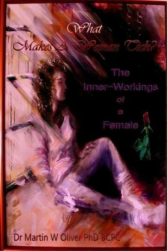 What Makes A Woman Tick? The Inner Workings Of A Female (spanish Version), De Dr Martin W Oliver Phd. Editorial Createspace Independent Publishing Platform, Tapa Blanda En Español