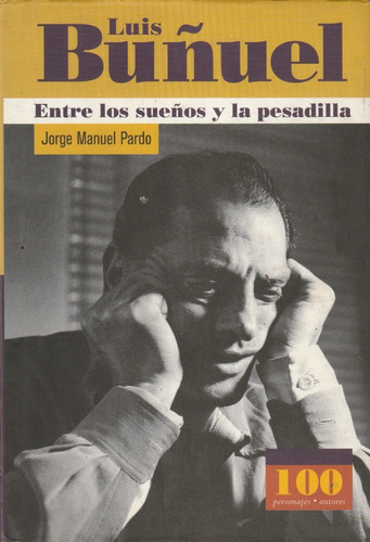 Luis Buñuel Entre Los Sueños Y Las Pesadillas Jorge M Pardo 