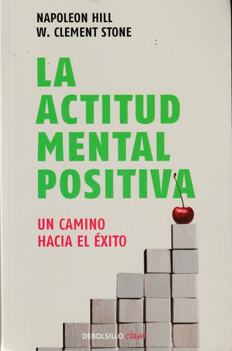 La Actitud Mental Positiva. Napoleon Hill Y W. Clement Stone