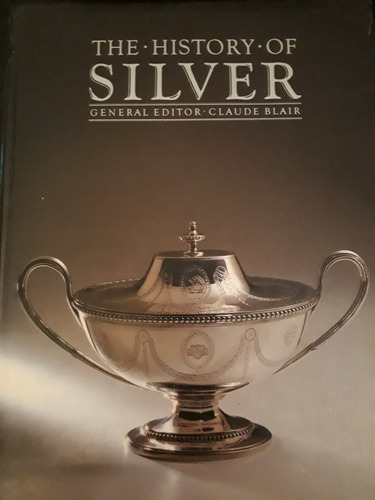 The History Of Silver ][ General Editor | Claude Blair