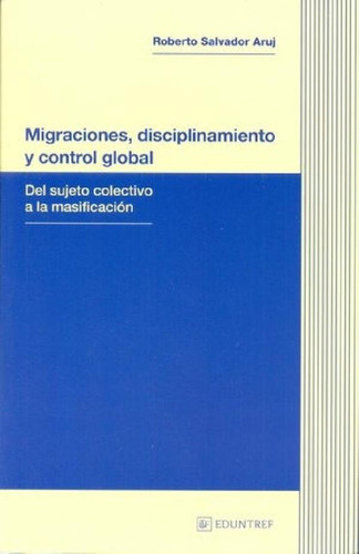 Libro - Migraciones Disciplinamiento Y Control Global - Aru