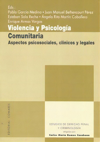 Violencia Y Psicologia Comunitaria.: Aspectos Psicosociales, Clínicos Y Legales, De Romeo Casabona, Carlos Maria., Vol. 1. Editorial Comares, Tapa Blanda En Español