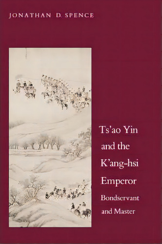 Tsao Yin And The Kang-hsi Emperor: Bondservant And Master, De Jonathan D. Spence., Vol. 1. Editorial Yale University Press, Tapa Blanda En Inglés