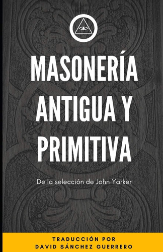 Libro: Masonería Antigua Y Primitiva: De La Selección De Joh