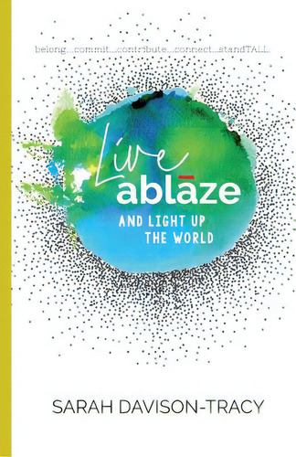 Live Ablaze: And Light Up The World, De Davison-tracy, Sarah. Editorial Lightning Source Inc, Tapa Blanda En Inglés