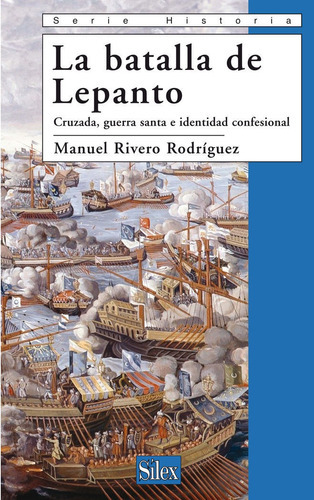 Lepanto. Cruzada, Guerra Santa E Identidad Confesional, De Rivero Rodríguez, Manuel. Editorial Sílex Ediciones, S.l., Tapa Blanda En Español