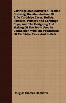 Libro Cartridge Manufacture; A Treatise Covering The Manu...