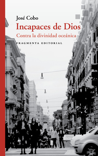 Incapaces de Dios: Contra la divinidad oceánica, de Cobo, José. Fragmentos, vol. 52. Editorial Fragmenta Editorial, tapa blanda en español, 2019