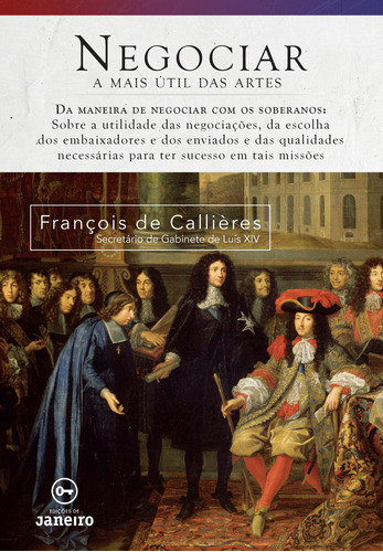 Negociar: A mais útil das artes, de De Callières, François. Editora Edições de Janeiro LTDA, capa mole em português, 2018