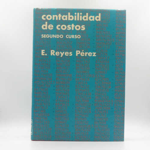 Contabilidad De Costos Segundo Curso E. Reyes Pérez