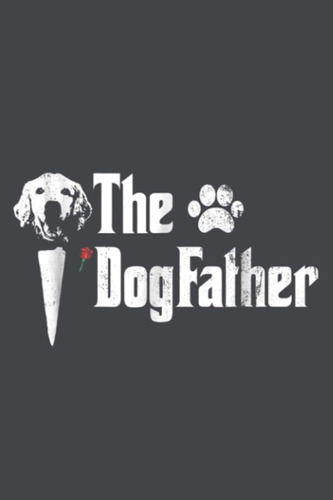 Mens The Dogfather Golden Retriever Dog Dad Father S Day: No