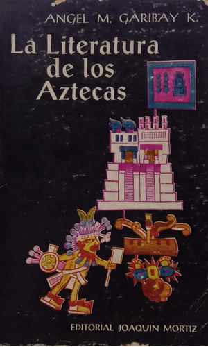 Ángel M Garibay La Literatura De Los Aztecas 