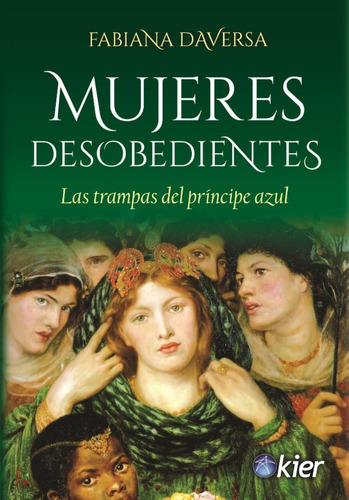 Mujeres Desobedientes: Las trampas del principe azul, de Daversa, Fabiana. Editorial Kier, tapa pasta blanda, edición 1 en español