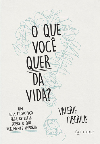 O Que Você Quer Da Vida?, De Valerie Tiberius. Editora Latitude, Capa Mole Em Português