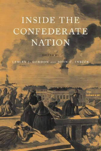 Inside The Confederate Nation, De Associate Professor Lesley J Gordon. Editorial Louisiana State University Press, Tapa Blanda En Inglés