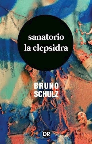 Sanatorio La Clepsidra - Bruno Schulz, De Bruno Schulz. Editorial Dobra Robota Editora, Edición 1 En Español