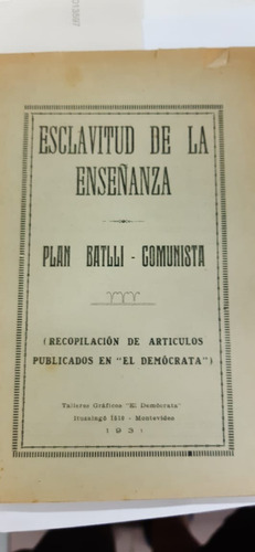 Esclavitud De La Enseñanza. Plan Batlli - Comunista. Recop