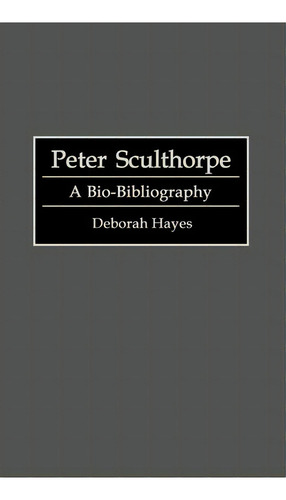 Peter Sculthorpe: A Bio-bibliography, De Deborah Hayes., Vol. 1. Editorial Abc Clio, Tapa Dura En Inglés