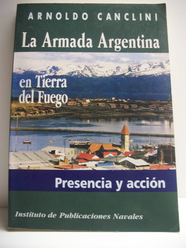 La Armada Argentina En Tierra Del Fuego Presencia Y Acci C51
