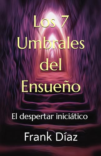 Los 7 Umbrales Del Ensueño, De Díaz, Frank. Editorial Independently Published, Tapa Pasta Blanda, Edición 1 En Español, 2024