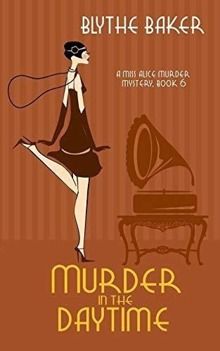 Murder In The Daytime (a Miss Alice Murder Mystery), de Baker, Blythe. Editorial Independently Published en inglés