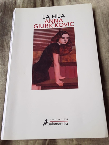 La Hija = Anna Giurickovic. Narrativa Salamandra 