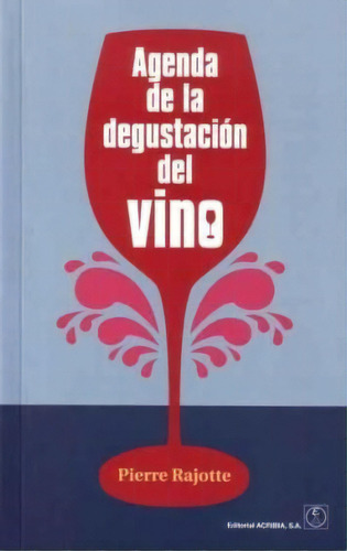 Agenda De La Degustacion Del Vino De Pierre Ra, De Pierre Rajotte. Editorial Acribia En Español