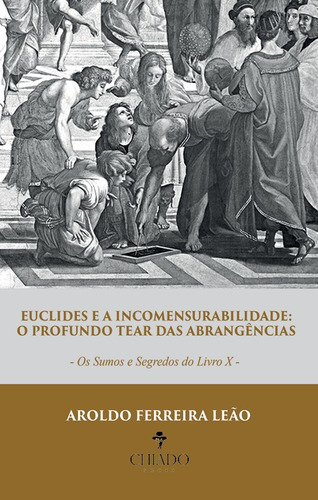 Euclides e a incomensurabilidade: o profundo tear das abrangências - Os sumos e segredos do Livro X, de Ferreira Leão, Aroldo. Editora Break Media Brasil Comunicação, Mídia e Edições Ltda, capa mole em português, 2019