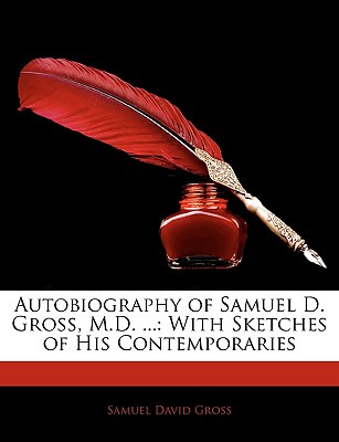 Libro Autobiography Of Samuel D. Gross, M.d. ...: With Sk...