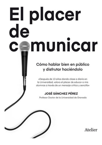El Placer De Comunicar, De Sanchez Perez, Jose. Editorial Atelier Libros S.a., Tapa Blanda En Español