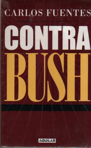 Contra Bush  * Carlos Fuentes