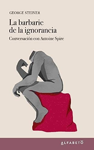 La Barbarie De La Ignorancia - George Steiner