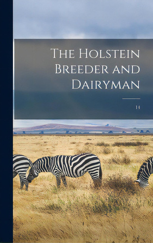 The Holstein Breeder And Dairyman; 14, De Anonymous. Editorial Legare Street Pr, Tapa Dura En Inglés