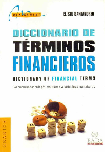 Diccionario De Terminos Financieros: Con Concordancias En Inglés, Castellano Y Variantes Hispanoa, De Eliseu Santandreu. Editorial Ediciones Granica, Tapa Blanda En Español, 2009