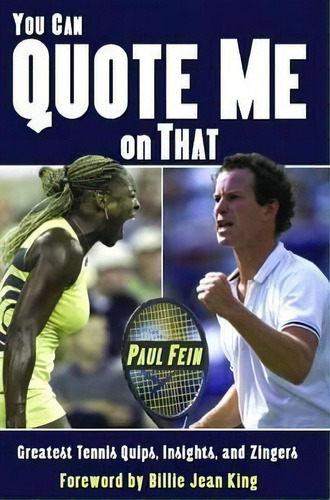 You Can Quote Me On That : Greatest Tennis Quips, Insights, And Zingers, De Paul Fein. Editorial Potomac Books Inc, Tapa Blanda En Inglés