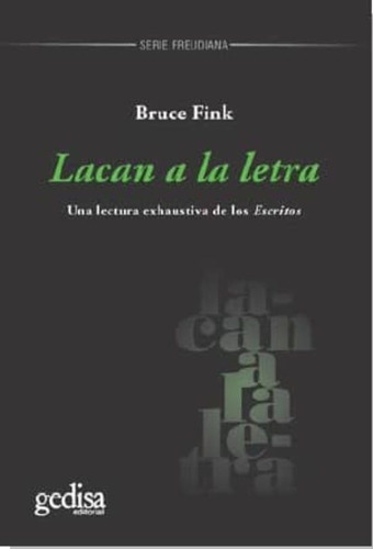 Lacan A La Letra: Una Lectura Exahustiva De Los Escirtos, De Bruce Fink. Editorial Gedisa, Tapa Blanda, Edición 1 En Español