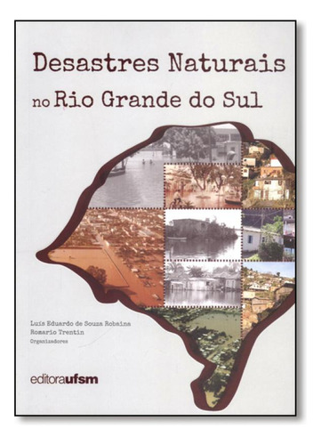 Desastres Naturais no Rio Grande do Sul, de Luiz Eduardo de Sousa Robaina. Editora UFSM, capa mole em português