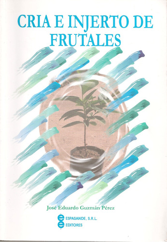 Cría E Injerto De Frutales - José Eduardo Guzmán Pérez