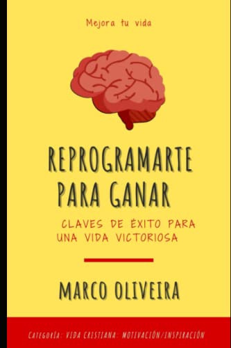 Reprogramarte Para Ganar: Claves De Exito Para Una Vida Vict