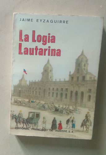 Libro La Logia Lautarina Jaime Eyzaguirre 