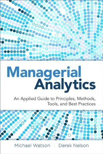 Managerial Analytics: An Applied Guide To Principles