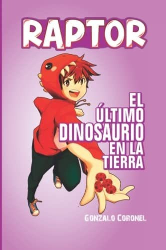 Raptor El Ultimo Dinosaurio En La Tierra - Coronel., De Coronel Villao, Sr Gonzalo Bolívar. Editorial Independently Published En Español