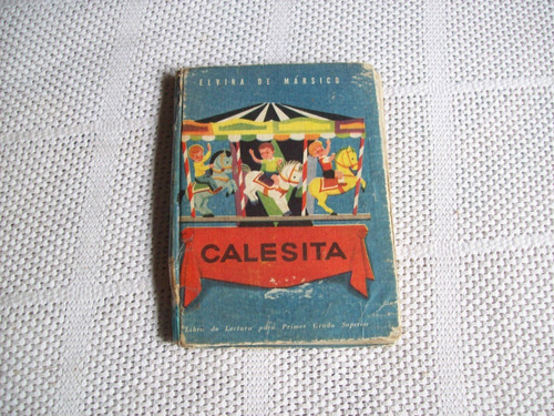 Libro De Lectura Antiguo .  Calesita  . E. De Mársico. 1958